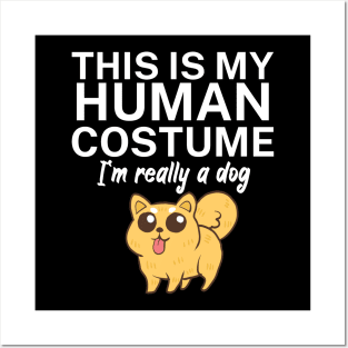 This is my human costume. I'm really a dog. Posters and Art